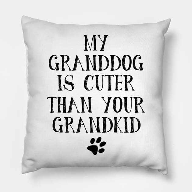 My Granddog is Cuter Than Your Grandkid Funny Grandparents Pillow by myreed