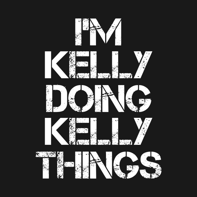 Kelly Name T Shirt - Kelly Doing Kelly Things by Skyrick1