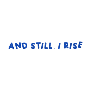 And Still, I Rise T-Shirt