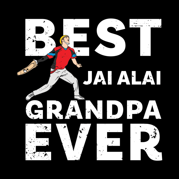 Best Jai Alai Grandpa Ever by Giggias