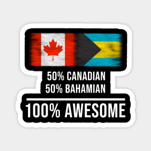 50% Canadian 50% Bahamian 100% Awesome - Gift for Bahamian Heritage From Bahamas Magnet