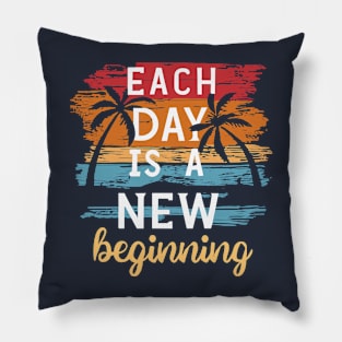 Each Day is a New Beginning - Inspirational Quote Pillow