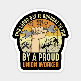 This Labor Day Is Brought To You By A Proud Union Worker Magnet