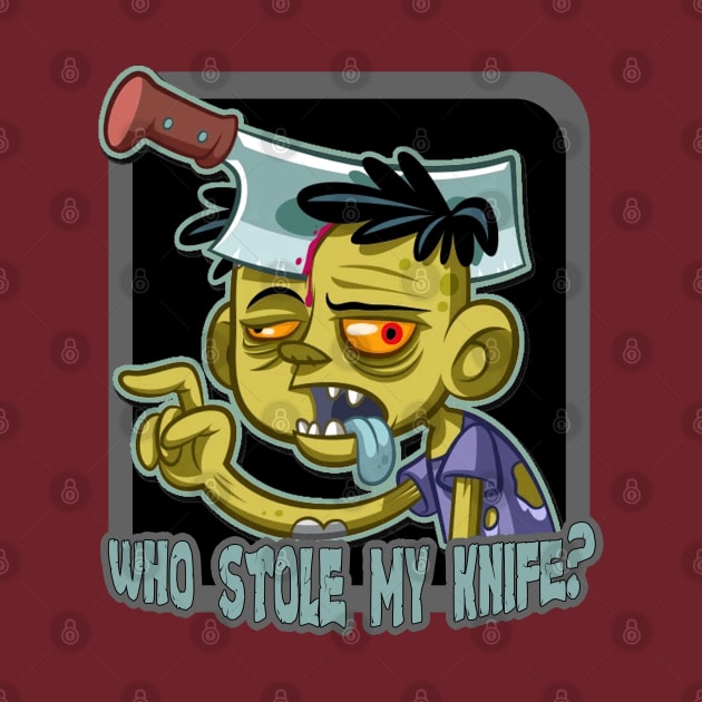 Who Stole My Knife - Funny Zombie by tatzkirosales-shirt-store