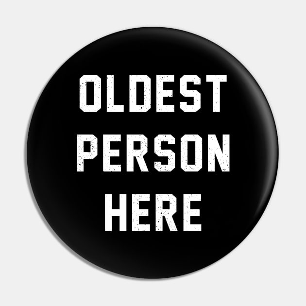 Oldest Person Here Pin by bryankremkau