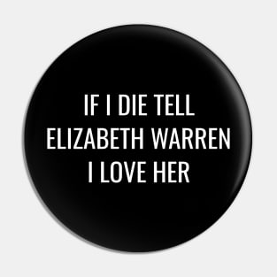Funny Elizabeth Warren T-Shirt| If I Die Tell Elizabeth Warren I Love Her Pin