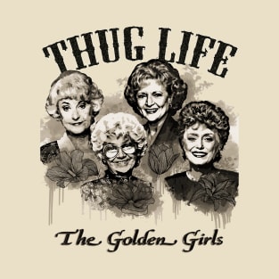 the golden girls thug life T-Shirt