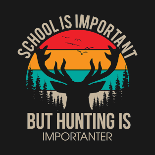 School Is Important But Hunting Is Importanter T-Shirt