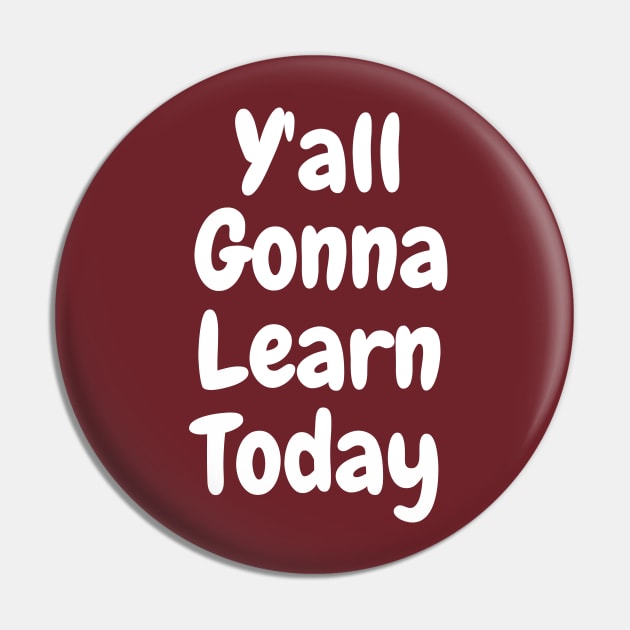 Y'all Gonna Learn Today Teacher day Pin by madani04