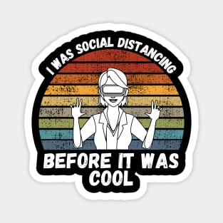 I Was Social Distancing Before It Was Cool Magnet