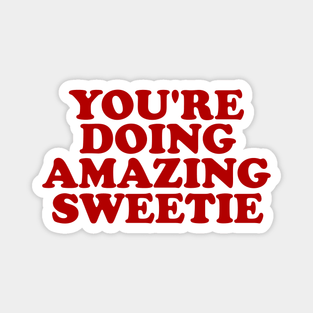 You're Doing Amazing, Sweetie Retro Y2k Magnet by ILOVEY2K