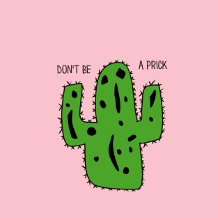 Don't Be A Prick T-Shirt