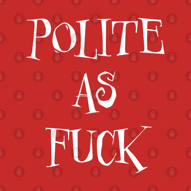 Polite As Fuck by LahayCreative2017