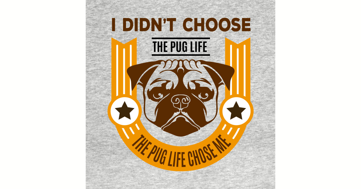 i didn t choose the pug t shirt i didn t choose the pug pugs t shirt teepublic i didn t choose the pug t shirt i didn t choose the pug pugs t shirt teepublic