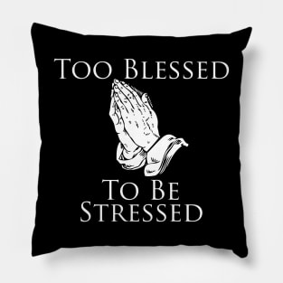 Too Blessed To Be Stressed Pillow