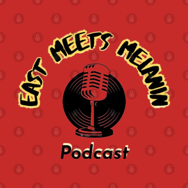 East Meets Melanin Podcast Merch by City Scene Productions and Media Company 