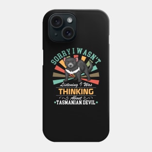 Tasmanian Devil lovers Sorry I Wasn't Listening I Was Thinking About Tasmanian Devil Phone Case