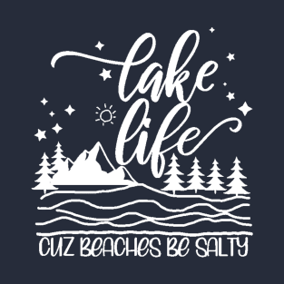 Lake Life Cuz Beaches Be Salty T-Shirt
