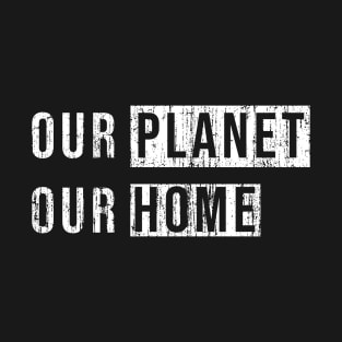 Our planet, Our home. T-Shirt