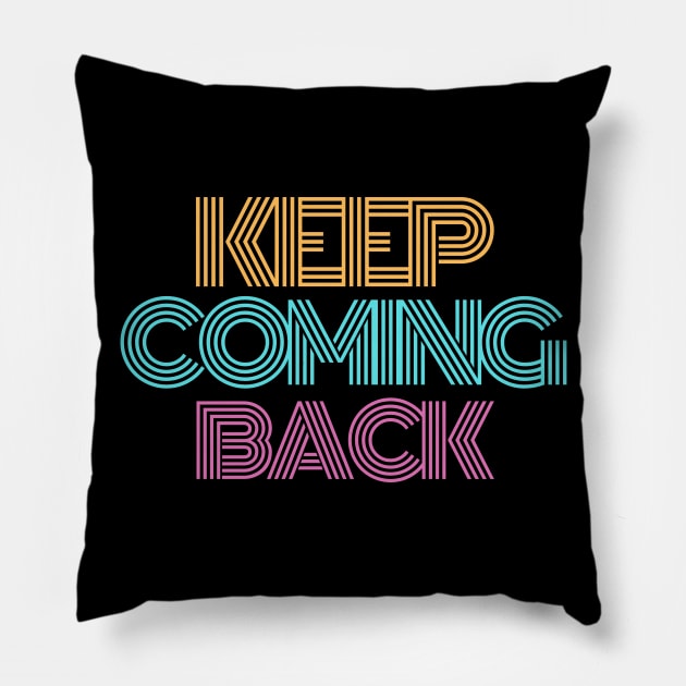 Keep Coming Back Alcoholic Recovery Pillow by RecoveryTees