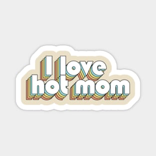 i Love Hot Mom - Retro Rainbow Typography Faded Style Magnet