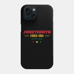 Juneteenth Free-Ish Since 1865 Phone Case