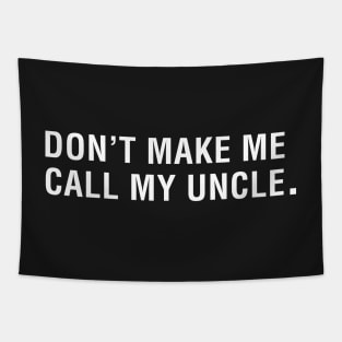 Don't Make Me Call My Uncle Tapestry