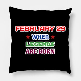 February 29 when legends are born Pillow