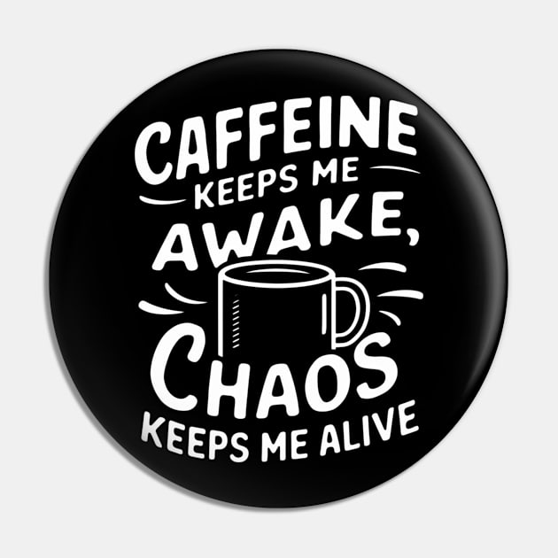 Caffeine and chaos, coffee Pin by SimpleInk