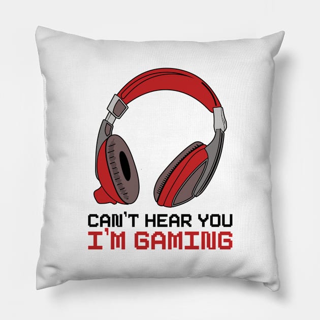 Can't Hear You I'm Gaming Pillow by DragonTees