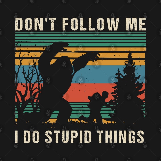 Don't follow me i do stupid things by JameMalbie