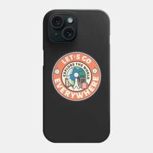 let's go everywhere - Explore The World Phone Case