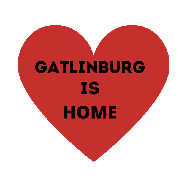 Gatlinburg is Home by Smoky Inspirations