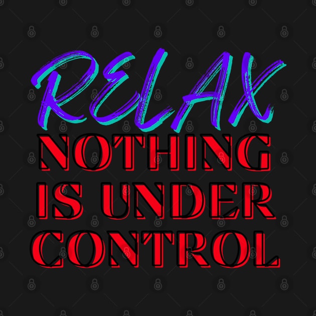 Relax, Nothing is under control by That Emotional Crap