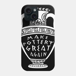 Make Pottery Great Again Phone Case