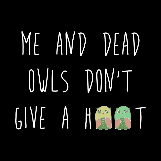 Me and dead owls don't give a hoot by fabsgivens 