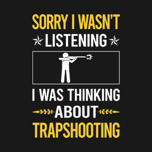 Sorry I Was Not Listening Trapshooting Trap Shooting Clay Target Shooting T-Shirt