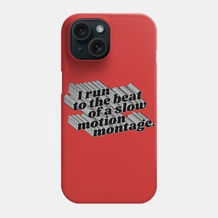 I Run To The Beat of A Slow Motion Montage Phone Case