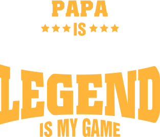 Papa is my name becoming a legend is my game Magnet