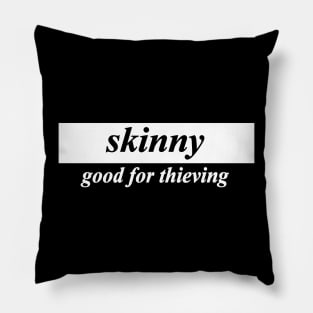 skinny good for thieving Pillow