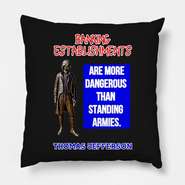 Thomas Jefferson Quote Banking Establishments More Dangerous Pillow by BubbleMench