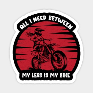 All i need between my legs is my bike Magnet