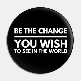 Be The Change You Wish To See In The World - Motivational Words Pin