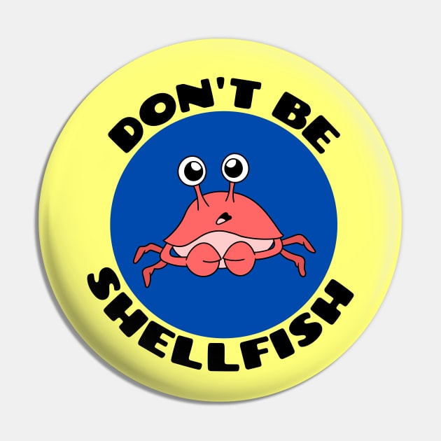 Don't be shellfish | Crab Pun Pin by Allthingspunny