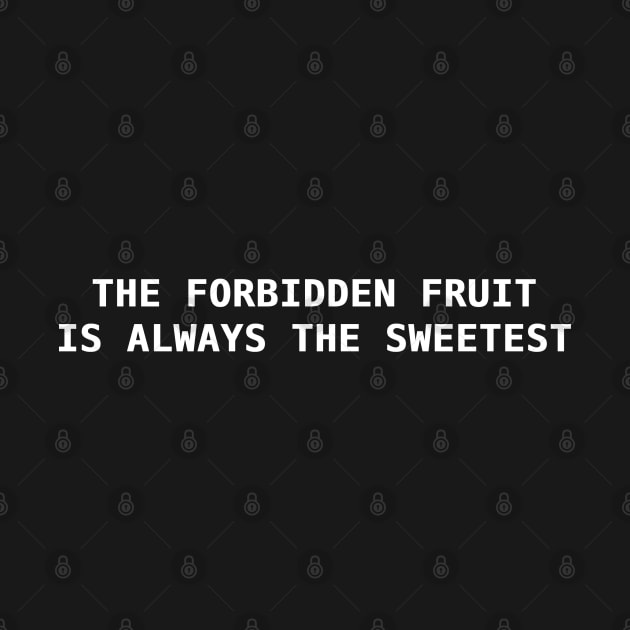 The forbidden fruit is always the sweetest. by Sarcastic101