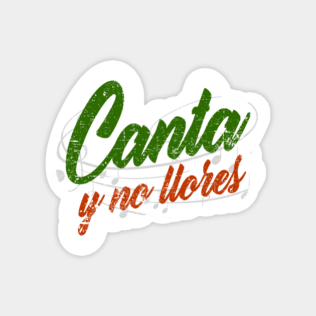 Ay Ay Ay Ay Canta Y No Llores Canta Y No Llores Magnet Teepublic