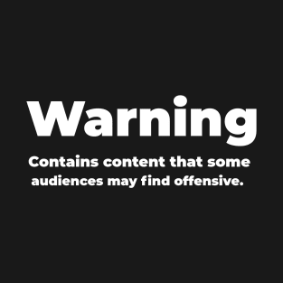 WARNING: Contains content that some audiences may find offensive T-Shirt