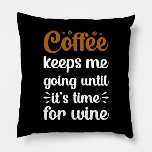 coffee keeps me going until its time for wine Pillow