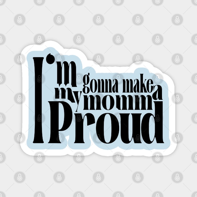 I'm gonne make my momma proud design gifts for son gifts for daoughter Magnet by SketchUps