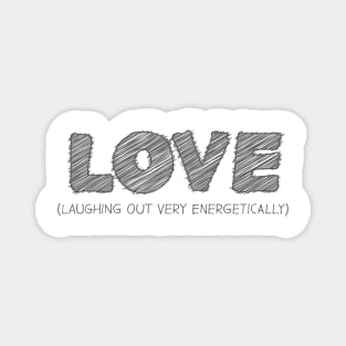 LOVE (Laughing Out Very Energetically) Magnet